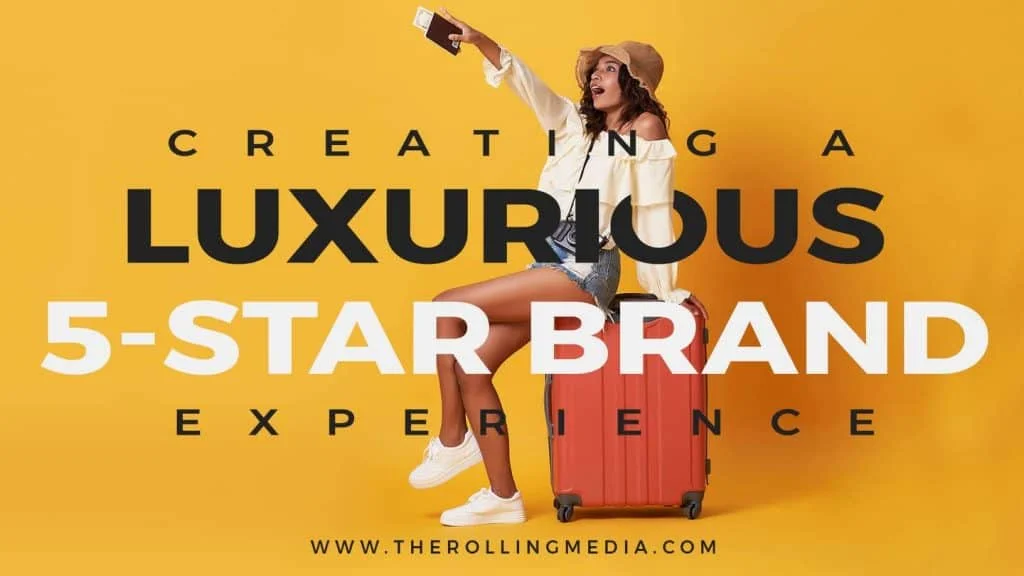 Creating a Luxurious 5-Star Brand Experience